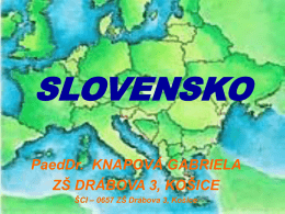 SLOVENSKO PaedDr. KNAPOVÁ GABRIELA ZŠ DRÁBOVA 3, KOŠICE ŠCI – 0657 ZŠ Drábova 3, Košice.