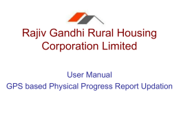 Rajiv Gandhi Rural Housing Corporation Limited User Manual GPS based Physical Progress Report Updation.