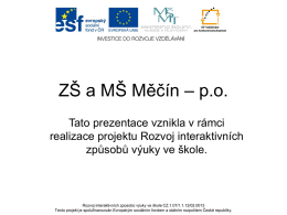 ZŠ a MŠ Měčín – p.o. Tato prezentace vznikla v rámci realizace projektu Rozvoj interaktivních způsobů výuky ve škole.  Rozvoj interaktivních způsobů výuky ve.