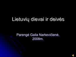 Lietuvių dievai ir deivės Parengė Gaila Narkevičienė, 2008m. Senovės lietuviai gyveno gamtoje.