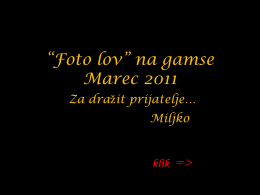 &ldquo;Foto lov&rdquo; na gamse Marec 2011 Za dražit prijatelje&hellip; Miljko  klik  => Pravijo, da je bil človek od nekdaj lovec. Da je nekaj tega &scaron;e vedno.