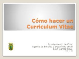 Cómo hacer un Curriculum Vitae  Ayuntamiento de Cirat Agente de Empleo y Desarrollo Local Juan Gómez Royo 2012-12-05