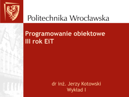 Programowanie obiektowe III rok EiT  dr inż. Jerzy Kotowski Wykład I Co jeszcze mógłby wymyślić Einstein gdyby znał Aplety Javy  VIII Dolnośląski Festiwal Nauki 16-23 IX.