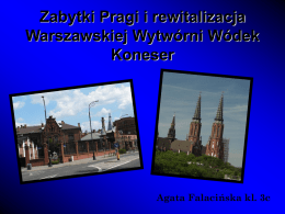 Zabytki Pragi i rewitalizacja Warszawskiej Wytwórni Wódek Koneser  Agata Falacińska kl. 3c   Katedra Św.