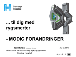 ... til dig med rygsmerter - MODIC FORANDRINGER Tom Bendix, professor, dr. med. Videncenter for Reumatologi og Rygsygdomme Glostrup Hospital)  (1o.12.2014)  (tryk pil t.h.  )   sygdomsmekanismer  En speciel – men.