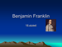 Benjamin Franklin 18.století   Životopis • • • • •  Narodil se v Bostonu ve státě Massachusetts Pocházel z chudé rodiny Vyučil se knihařem a knihkupcem Další vzdělání získal jako autodidakt Začal psát.