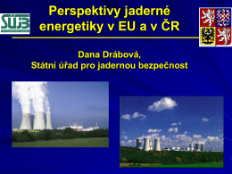 Perspektivy jaderné energetiky v EU a v ČR Dana Drábová, Státní úřad pro jadernou bezpečnost   To je náš svět.