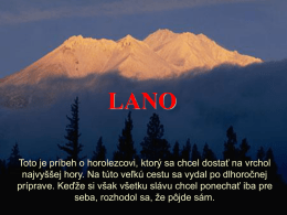 LANO Toto je príbeh o horolezcovi, ktorý sa chcel dostať na vrchol najvyššej hory.