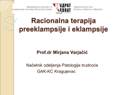 Racionalna terapija preeklampsije i eklampsije Prof.dr Mirjana Varjačić Načelnik odeljenja Patologije trudnoće GAK-KC Kragujevac   Preeklampsija - specifičan sindrom koji se javlja u trudnoći i karakteriše se.