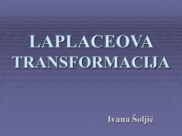 LAPLACEOVA TRANSFORMACIJA  Ivana Šoljić   Sadržaj:  Uvod  Laplaceova transformacija i inverzna Laplaceova transformacija  Svojstva Laplaceovih transformacija  Parcijalni razlomci  Primjena Laplaceovih transformacija  Literatura   PIERE SIMON DE LAPLACE (1749