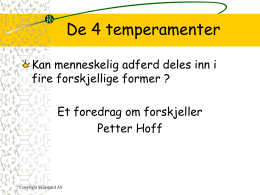De 4 temperamenter Kan menneskelig adferd deles inn i fire forskjellige former ? Et foredrag om forskjeller Petter Hoff  Copyright Skjærgård AS   De 4 temperamenter Kan mennesker.