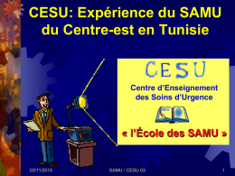 CESU: Expérience du SAMU du Centre-est en Tunisie  Centre d’Enseignement des Soins d’Urgence  « l’École des SAMU »  03/11/2015  SAMU / CESU 03
