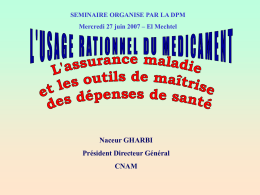 SEMINAIRE ORGANISE PAR LA DPM  Mercredi 27 juin 2007 – El Mechtel  Naceur GHARBI Président Directeur Général CNAM.