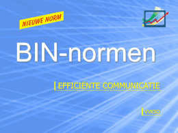 BIN-normen EFFICIËNTE COMMUNICATIE VVKSO Inleiding  NBN Z 01-002 officiële publicatie in 2002 beperkt aantal wijzigingen in vergelijking met de norm van 1991 als gevolg van verdere.