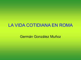 LA VIDA COTIDIANA EN ROMA Germán González Muñoz LA VIDA COTIDIANA EN ROMA  Las horas.  La mañana.  La tarde.  La comida.