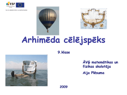 Vien. Nr. 2008/0001/1DP/2.1.2.2./08/IPIA/VIAA/002  Arhimēda cēlējspēks 9.klase ĀVĢ matemātikas un fizikas skolotāja Aija Plēsuma Leģenda par Arhimēdu Stāsta, ka Sirakūzu valdnieks Hērons (250.p.m.ē.) saņemdams no zeltkaļa pasūtīto zelta.