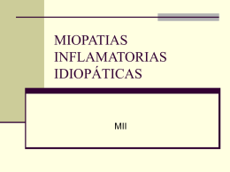 MIOPATIAS INFLAMATORIAS IDIOPÁTICAS  MII MIOPATIAS INFLAMATORIAS IDIOPÁTICAS     Grupo heterogéneo de enfermedades que se caracterizan por inflamación crónica difusa o local de la musculatura estriada. En algunos.