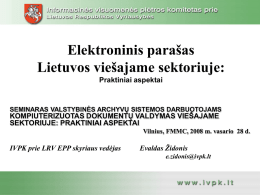 Elektroninis parašas Lietuvos viešajame sektoriuje: Praktiniai aspektai  SEMINARAS VALSTYBINĖS ARCHYVŲ SISTEMOS DARBUOTOJAMS  KOMPIUTERIZUOTAS DOKUMENTŲ VALDYMAS VIEŠAJAME SEKTORIUJE: PRAKTINIAI ASPEKTAI  Vilnius, FMMC, 2008 m.