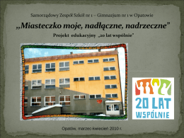 Samorządowy Zespół Szkół nr 1 – Gimnazjum nr 1 w Opatowie  Projekt edukacyjny „20 lat wspólnie”  Opatów, marzec-kwiecień 2010 r.