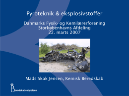 Pyroteknik & eksplosivstoffer Danmarks Fysik- og Kemilærerforening Storkøbenhavns Afdeling 22. marts 2007  Mads Skak Jensen, Kemisk Beredskab.