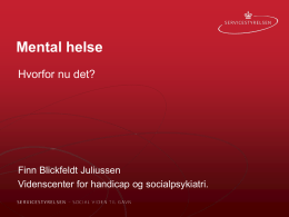 Mental helse Hvorfor nu det?  Finn Blickfeldt Juliussen Videnscenter for handicap og socialpsykiatri.   Det kommer fra WHO Rehabilitering er: En proces, der fremmer muligheden for at.