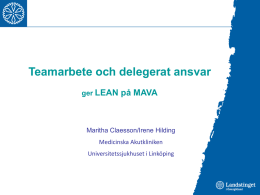 Teamarbete och delegerat ansvar ger LEAN på MAVA  Maritha Claesson/Irene Hilding Medicinska Akutkliniken Universitetssjukhuset i Linköping.