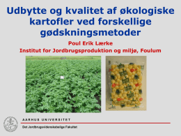 Udbytte og kvalitet af økologiske kartofler ved forskellige gødskningsmetoder Poul Erik Lærke Institut for Jordbrugsproduktion og miljø, Foulum  AAR H U S U N I.