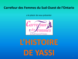 Carrefour des Femmes du Sud-Ouest de l’Ontario a le plaisir de vous présenter  L’HISTOIRE DE YASSI.