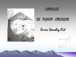 CAPELLES DE PLANTA CIRCULAR  Enric Sànchez-Cid • Passejant pel nostre País he trobat un petit nombre d’ermites i d’esglésies rodones, o circulars, que m’han.