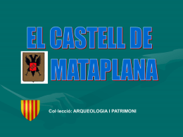 Col·lecció: ARQUEOLOGIA I PATRIMONI Reproducció virtual del Castell de Mataplana • Aquest castell fou l’antiga residència del llinatge dels Mataplana. • Situat.