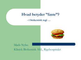 Hvad betyder ”faste”? - i biokemisk regi …  Mads Nybo Klinisk Biokemisk Afd., Rigshospitalet.