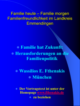 Familie heute – Familie morgen Familienfreundlichkeit im Landkreis Emmendingen    Familie hat Zukunft:  Herausforderungen an die Familienpolitik   Wassilios E.