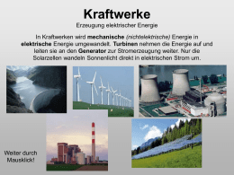 Kraftwerke Erzeugung elektrischer Energie In Kraftwerken wird mechanische (nichtelektrische) Energie in elektrische Energie umgewandelt.