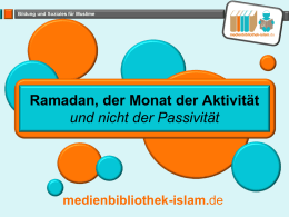 Ramadan, der Monat der Aktivität und nicht der Passivität  medienbibliothek-islam.de   Der Monat der Aktivität Im Ramadan sind viele Schlüsselereignisse geschehen, die Wendepunkte für die ganze.