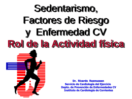 Sedentarismo, Factores de Riesgo y Enfermedad CV Rol de la Actividad física  Dr. Ricardo Rasmussen Servicio de Cardiología del Ejercicio Depto.