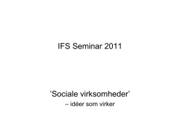 IFS Seminar 2011  ’Sociale virksomheder’ – idéer som virker   Velkommen til fyraftensmødet ’Sociale virksomheder – idéer som virker’  Brian Sørensen •  Arbejdet i foreningen Sindslidendes Vilkår.