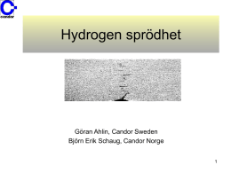 Hydrogen sprödhet  Göran Ahlin, Candor Sweden Björn Erik Schaug, Candor Norge  Vad menas med hydrogensprödhet? Den fysikaliska process som gör vissa metaller spröda på grund.