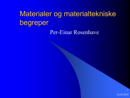Materialer og materialtekniske begreper Per-Einar Rosenhave 31.10.2015   Hva er gjenstander laget av?       Personer uten teknisk bakgrunn bruker enkle samlebegreper som metall og plast. Vi som skal bli ingeniører og produktutviklere må.
