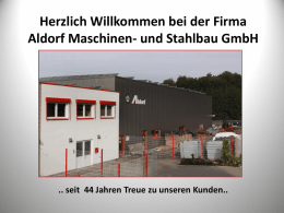 Herzlich Willkommen bei der Firma Aldorf Maschinen- und Stahlbau GmbH  .. seit 44 Jahren Treue zu unseren Kunden..   ZERTIFIZIERUNGEN *DIN EN ISO 9001 *DIN EN.