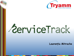 Laurențiu Mitrache   ServiceTrack Program de gestiune a activității de service destinat firmelor care execută instalări, întreținere și reparații de echipamente la sediul clienților, cu.