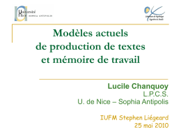 Modèles actuels de production de textes et mémoire de travail Lucile Chanquoy L.P.C.S. U. de Nice – Sophia Antipolis IUFM Stephen Liégeard 25 mai 2010