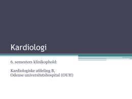 Kardiologi 6. semesters klinikophold: Kardiologiske afdeling B, Odense universitetshospital (OUH) Hjertet  http://myhealth.ucsd.edu/library/healthguide/en-us/images/media/medical/hw/nr551500.jpg Introduktion Hjerte-karsygdommen er den hyppigste dødsårsag i Danmark. Ved hjertesygdomme udvikler mange af patienterne hjerteinsufficiens. Iskæmisk hjertesygdom.