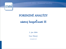 CAweek 2004 - Forenzné analýzy  FORENZNÉ ANALÝZY nástroj bezpečnosti IS 2. jún 2004 Ivan Masný masny@emm.sk.