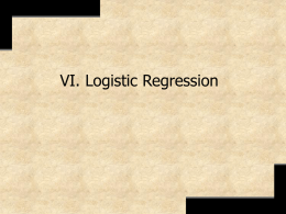 VI. Logistic Regression  An event occurs or doesn’t.   A category applies to an observation or doesn’t.  A student passes or.