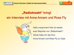 School of Education, Didaktik der Naturwissenschaften  „RadioInsekt“ bringt  ein Interview mit Anna Annam und Rose Fly Hallo zusammen! Hier ist wieder euer Reporter von.