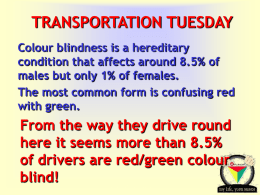 TRANSPORTATION TUESDAY Colour blindness is a hereditary condition that affects around 8.5% of males but only 1% of females. The most common form is.