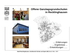 Offene Ganztagsgrundschulen in Recklinghausen  ... Erfahrungen ... Ergebnisse ... ... Entwicklungen ...... Stadt Recklinghausen, Fachbereich Schule und Sport (40) Stand: März 2007