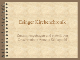 Esinger Kirchenchronik Zusammengetragen und erstellt von Ortschronistin Annette Schlapkohl Aus der Esinger Kirchenchronik Inhaltsverzeichnis Seite 3 ...