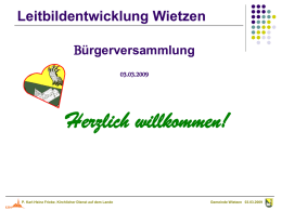 Leitbildentwicklung Wietzen  Bürgerversammlung 03.03.2009  Herzlich willkommen!  P. Karl-Heinz Friebe, Kirchlicher Dienst auf dem Lande  Gemeinde Wietzen 03.03.2009