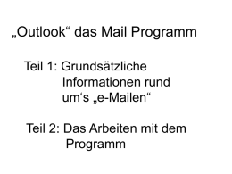 „Outlook“ das Mail Programm Teil 1: Grundsätzliche Informationen rund um‘s „e-Mailen“  Teil 2: Das Arbeiten mit dem Programm.